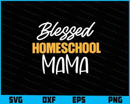 Blessed Homeschool Mama Svg Cutting Printable File  - Premium Cutting Files in SVG, PNG & EPS Formats - Premium SVG Cutting Files for Crafts