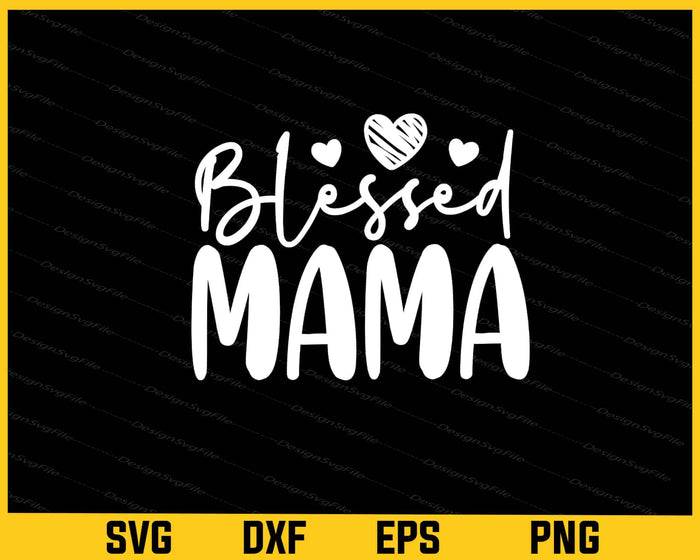Blessed Mama Svg Cutting Printable File  - Premium Cutting Files in SVG, PNG & EPS Formats - Premium SVG Cutting Files for Crafts