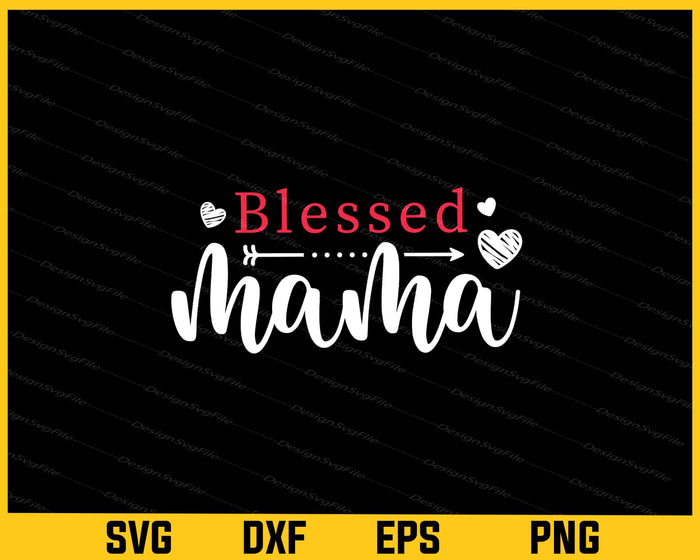 Blessed Mama Love Mother Day Svg Cutting Printable File  - Premium Cutting Files in SVG, PNG & EPS Formats - Premium SVG Cutting Files for Crafts