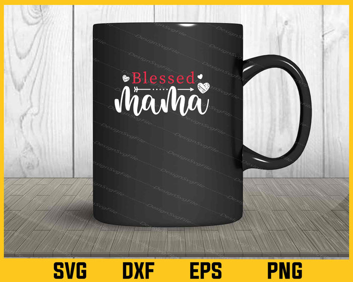 Blessed Mama Love Mother Day Svg Cutting Printable File  - Premium Cutting Files in SVG, PNG & EPS Formats - Premium SVG Cutting Files for Crafts