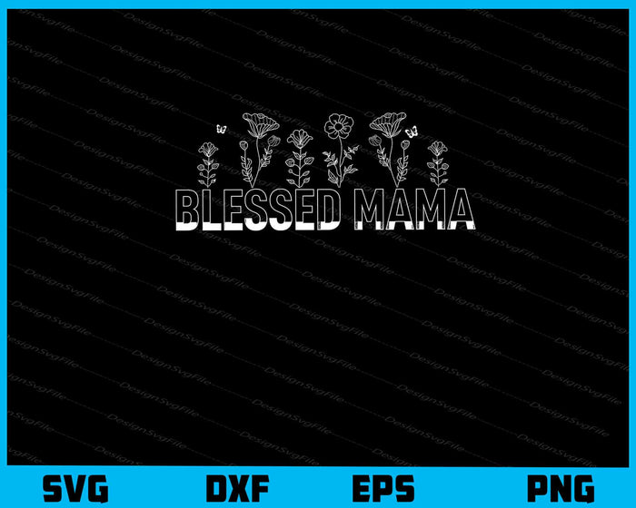 Blessed Mama Mother Day Svg Cutting Printable File  - Premium Cutting Files in SVG, PNG & EPS Formats - Premium SVG Cutting Files for Crafts