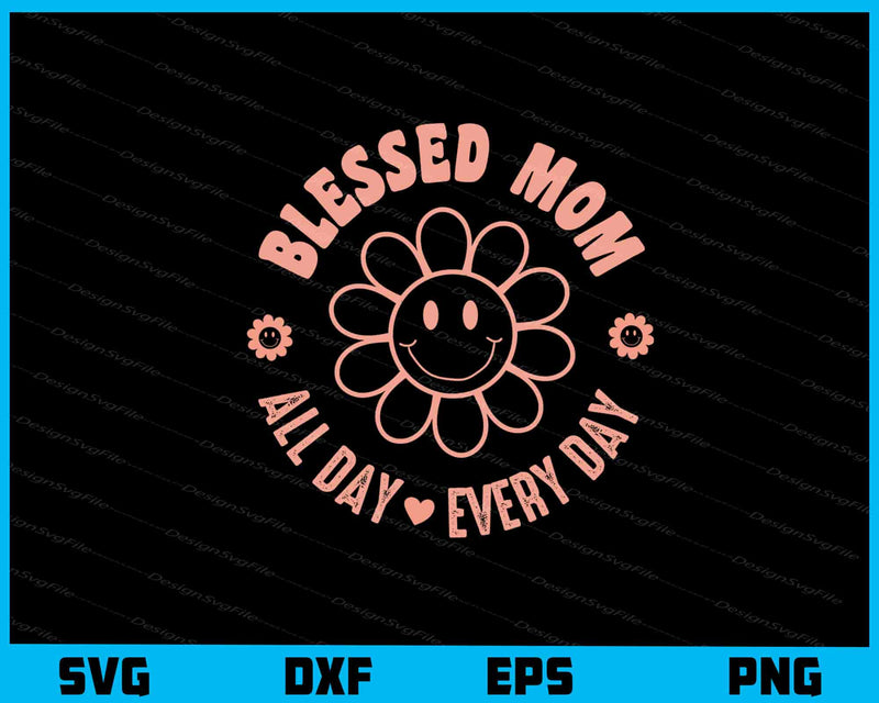 Blessed Mom All Day Mother Day svg