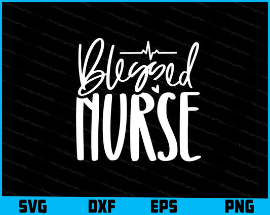 Blessed Nurse Svg Dxf Png Design File  - Premium Cutting Files in SVG, PNG & EPS Formats - Premium SVG Cutting Files for Crafts