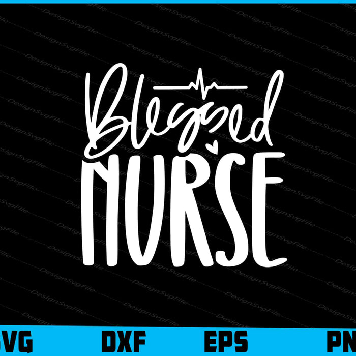 Blessed Nurse Svg Dxf Png Design File  - Premium Cutting Files in SVG, PNG & EPS Formats - Premium SVG Cutting Files for Crafts