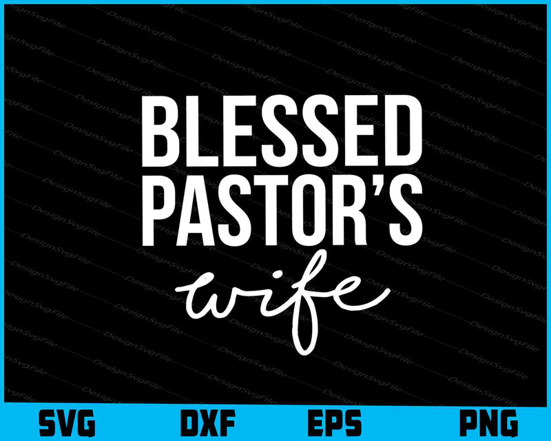 Blessed Pastor’s Wife SVG, Mom Shirt