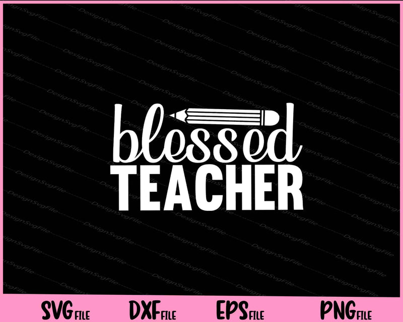 Blessed Teacher Svg Cutting Printable Files  - Premium Cutting Files in SVG, PNG & EPS Formats - Premium SVG Cutting Files for Crafts