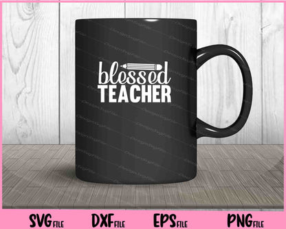 Blessed Teacher Svg Cutting Printable Files  - Premium Cutting Files in SVG, PNG & EPS Formats - Premium SVG Cutting Files for Crafts