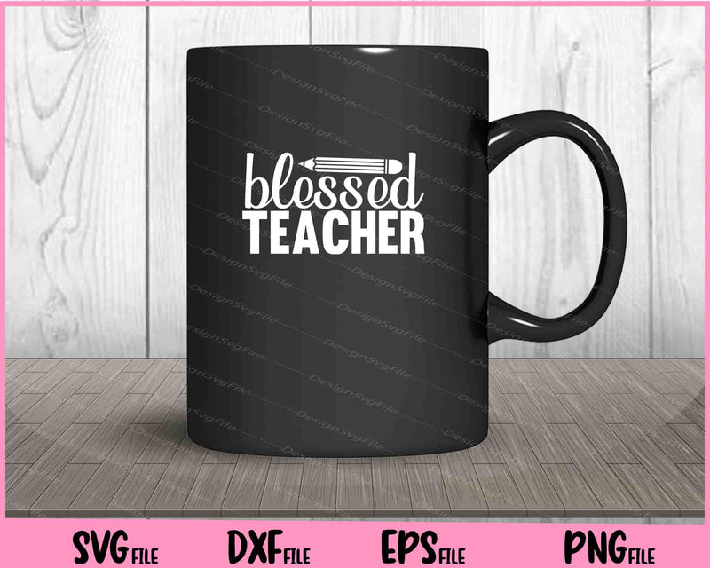 Blessed Teacher Svg Cutting Printable Files  - Premium Cutting Files in SVG, PNG & EPS Formats - Premium SVG Cutting Files for Crafts