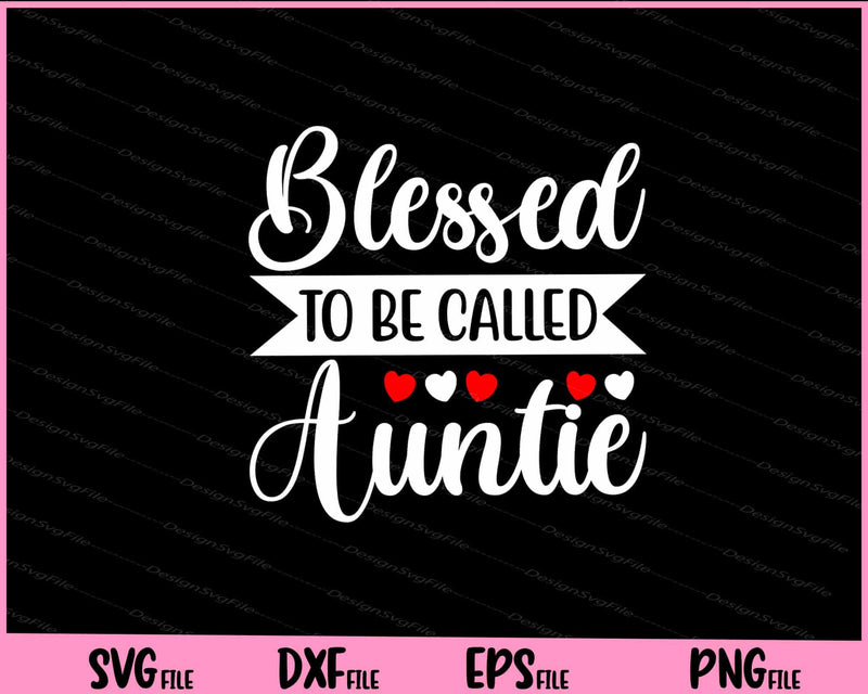 Blessed To Be Called Auntie Svg Cutting Printable Files  - Premium Cutting Files in SVG, PNG & EPS Formats - Premium SVG Cutting Files for Crafts