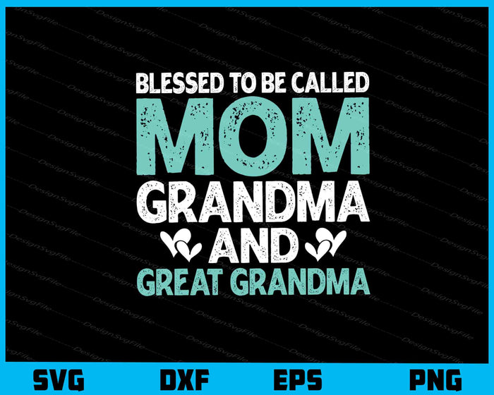 Blessed To Be Called Mom Grandma Great Svg Cutting Printable File  - Premium Cutting Files in SVG, PNG & EPS Formats - Premium SVG Cutting Files for Crafts