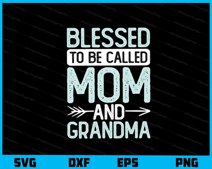 Blessed To Be Called Mom & Grandma Svg Cutting Printable File  - Premium Cutting Files in SVG, PNG & EPS Formats - Premium SVG Cutting Files for Crafts