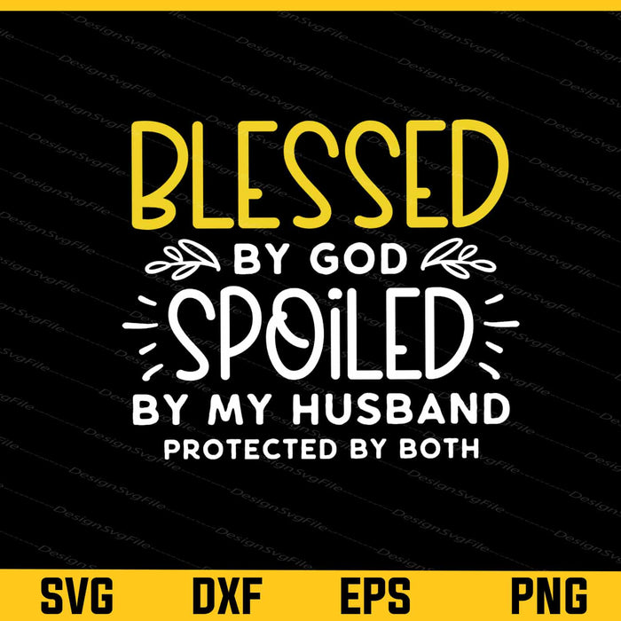 Blessed by God Spoiled By My Husband Svg Cutting Printable File  - Premium Cutting Files in SVG, PNG & EPS Formats - Premium SVG Cutting Files for Crafts