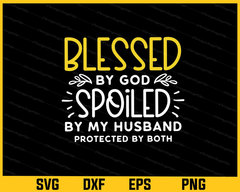 Blessed by God Spoiled By My Husband Svg Cutting Printable File  - Premium Cutting Files in SVG, PNG & EPS Formats - Premium SVG Cutting Files for Crafts