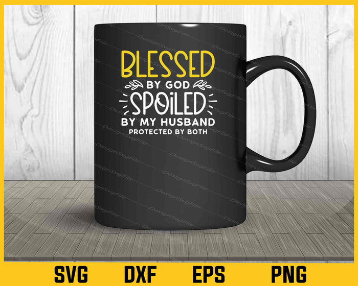 Blessed by God Spoiled By My Husband Svg Cutting Printable File  - Premium Cutting Files in SVG, PNG & EPS Formats - Premium SVG Cutting Files for Crafts