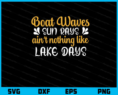 Boat Waves Sun Rays Aint Nothing Like Lake Days Svg Cutting Printable File  - Premium Cutting Files in SVG, PNG & EPS Formats - Premium SVG Cutting Files for Crafts