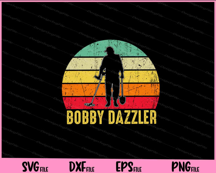 Bobby Dazzler Treasure Hunting Metal Detecting Svg Cutting Printable Files  - Premium Cutting Files in SVG, PNG & EPS Formats - Premium SVG Cutting Files for Crafts