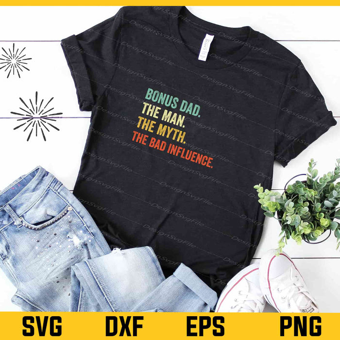 Bonus Dad The Man the Myth the Bad Influence Svg Cutting Printable File  - Premium Cutting Files in SVG, PNG & EPS Formats - Premium SVG Cutting Files for Crafts