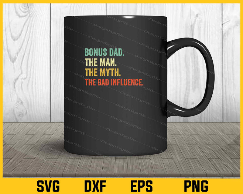 Bonus Dad The Man the Myth the Bad Influence Svg Cutting Printable File  - Premium Cutting Files in SVG, PNG & EPS Formats - Premium SVG Cutting Files for Crafts