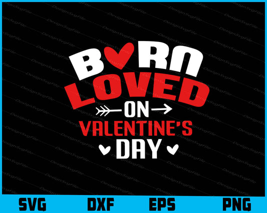 Born Loved On Valentine's Day SVG