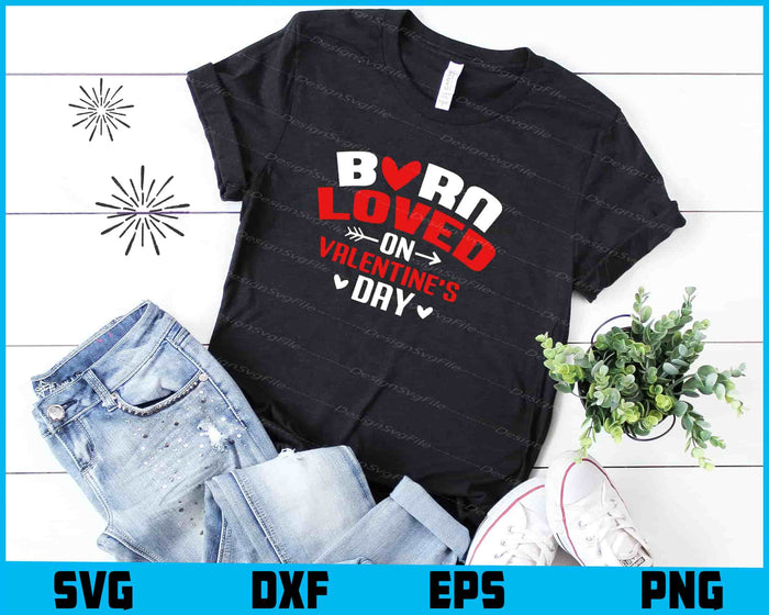 Born Loved On Valentine's Day SVG