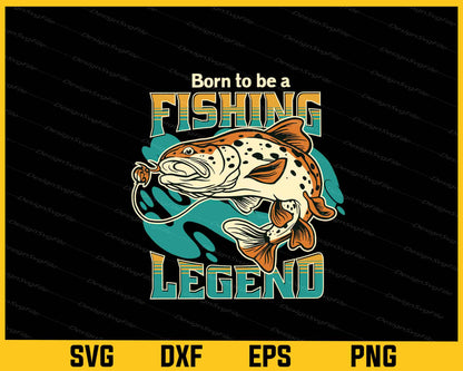 Born To Be A Fishing Legend Svg Cutting Printable File  - Premium Cutting Files in SVG, PNG & EPS Formats - Premium SVG Cutting Files for Crafts