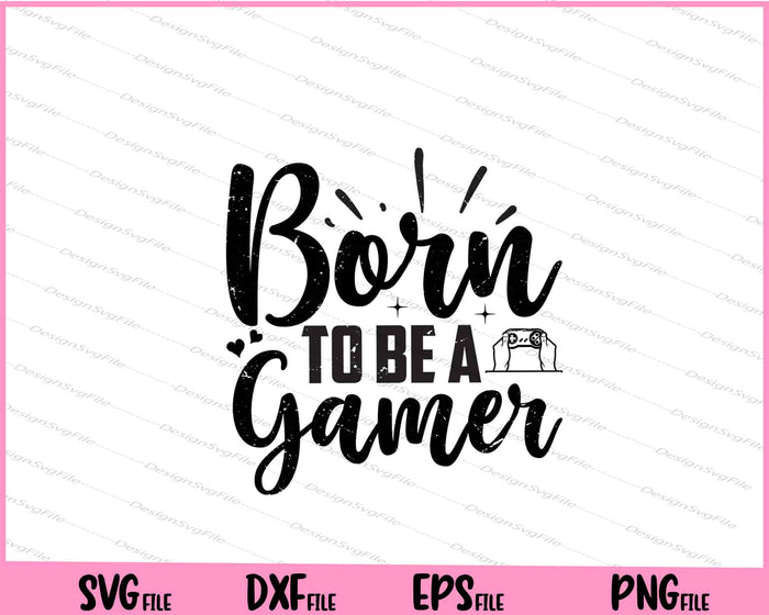 Born To Be A Gamer Svg Cutting Printable Files  - Premium Cutting Files in SVG, PNG & EPS Formats - Premium SVG Cutting Files for Crafts