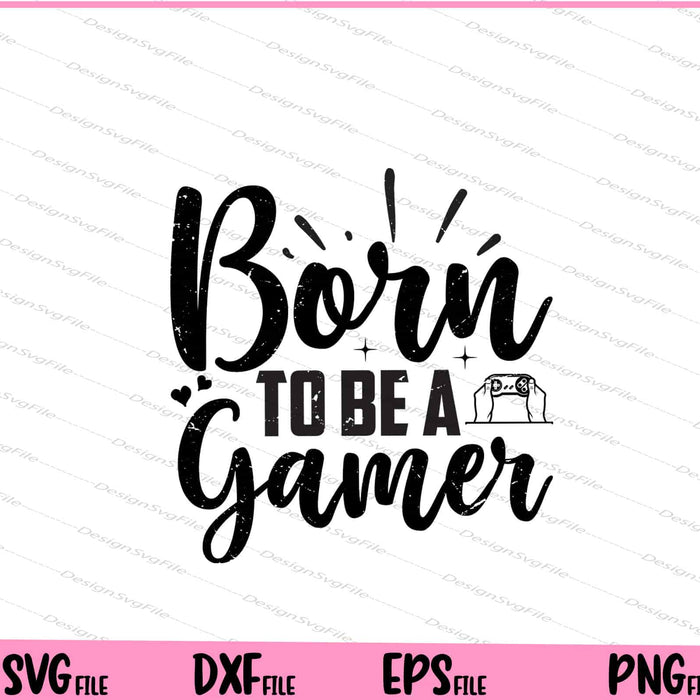 Born To Be A Gamer Svg Cutting Printable Files  - Premium Cutting Files in SVG, PNG & EPS Formats - Premium SVG Cutting Files for Crafts