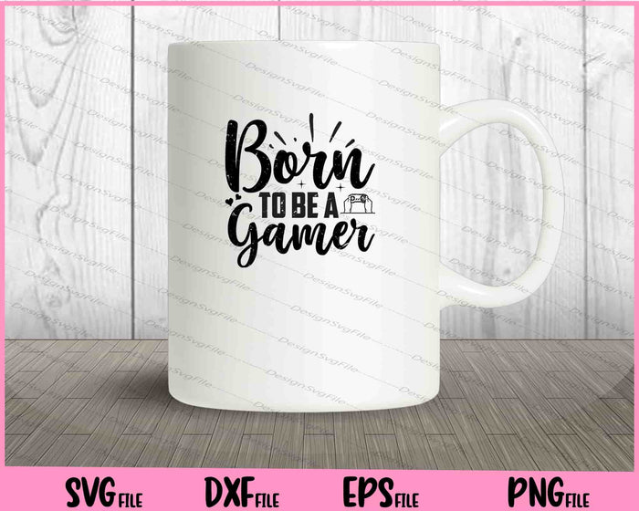 Born To Be A Gamer Svg Cutting Printable Files  - Premium Cutting Files in SVG, PNG & EPS Formats - Premium SVG Cutting Files for Crafts