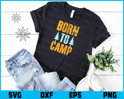 Born To Camp SVG PNG Design Printable File  - Premium Cutting Files in SVG, PNG & EPS Formats - Premium SVG Cutting Files for Crafts