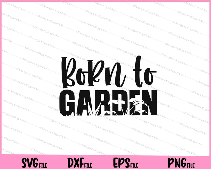 Born To Garden Svg Cutting Printable Files  - Premium Cutting Files in SVG, PNG & EPS Formats - Premium SVG Cutting Files for Crafts
