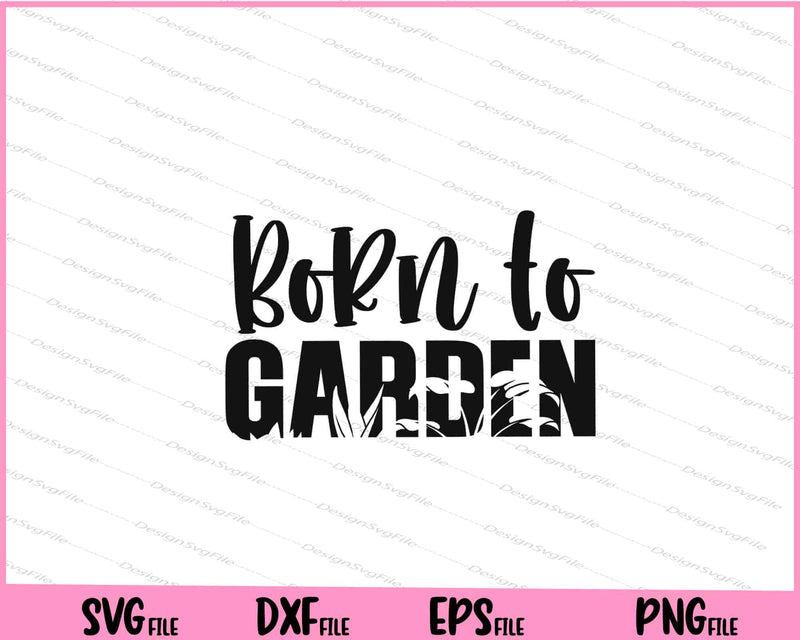 Born To Garden Svg Cutting Printable Files  - Premium Cutting Files in SVG, PNG & EPS Formats - Premium SVG Cutting Files for Crafts
