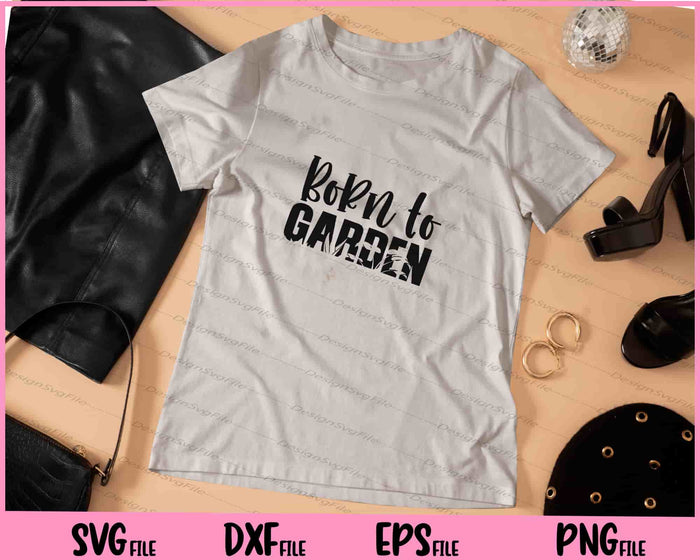 Born To Garden Svg Cutting Printable Files  - Premium Cutting Files in SVG, PNG & EPS Formats - Premium SVG Cutting Files for Crafts