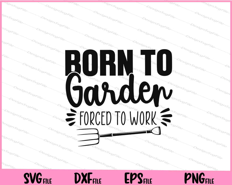 Born To Garden forced to work svg