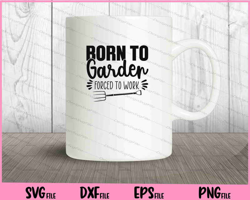 Born To Garden forced to work mug