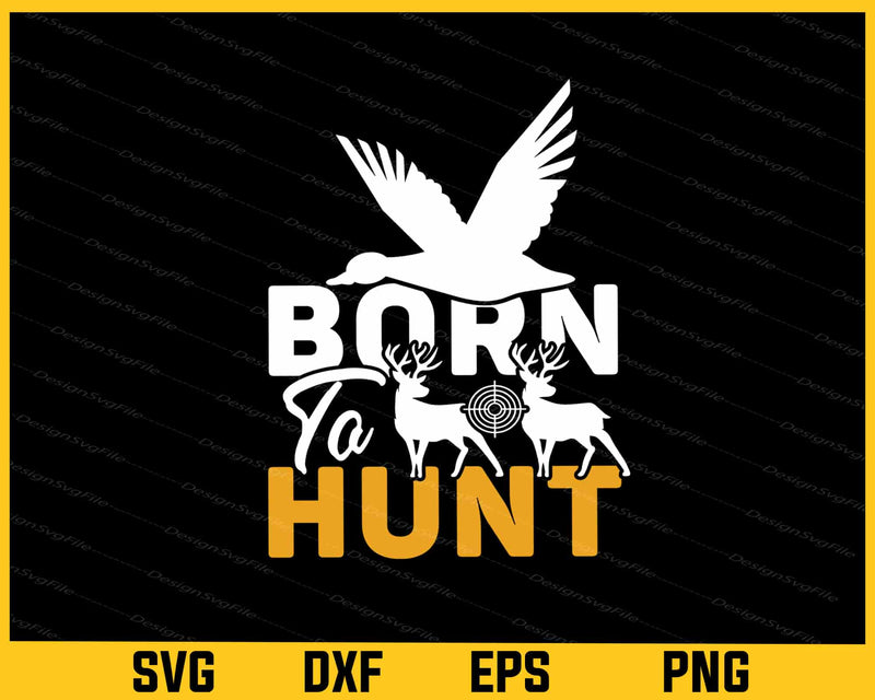 Born To Hunt Svg Cutting Printable File  - Premium Cutting Files in SVG, PNG & EPS Formats - Premium SVG Cutting Files for Crafts