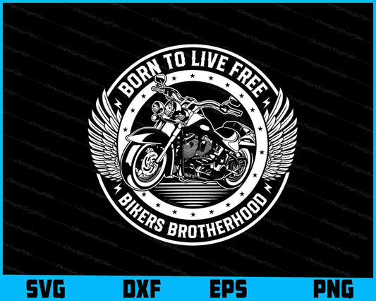 Born To Live Free Bikers Brotherhood SVG PNG Design Printable File  - Premium Cutting Files in SVG, PNG & EPS Formats - Premium SVG Cutting Files for Crafts