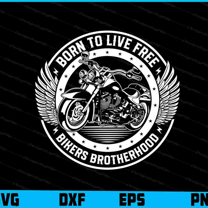 Born To Live Free Bikers Brotherhood SVG PNG Design Printable File  - Premium Cutting Files in SVG, PNG & EPS Formats - Premium SVG Cutting Files for Crafts
