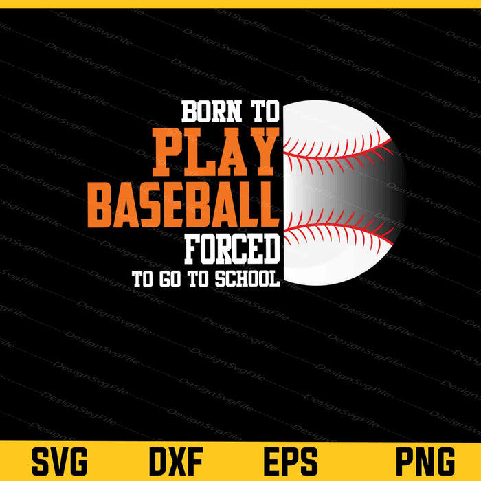 Born To Play Baseball Forced School Svg Cutting Printable File  - Premium Cutting Files in SVG, PNG & EPS Formats - Premium SVG Cutting Files for Crafts