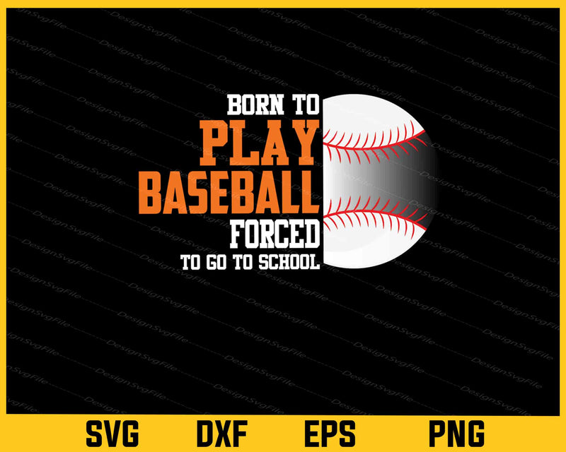 Born To Play Baseball Forced School Svg Cutting Printable File
