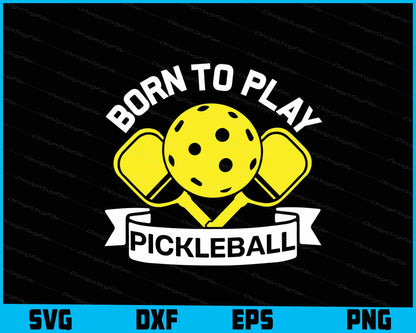 Born To Play Pickleball