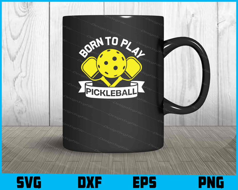 Born To Play Pickleball