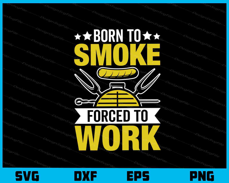 Born To Smoke Forced To Work svg