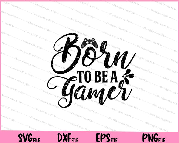 Born to Be a Gamer Svg Cutting Printable Files