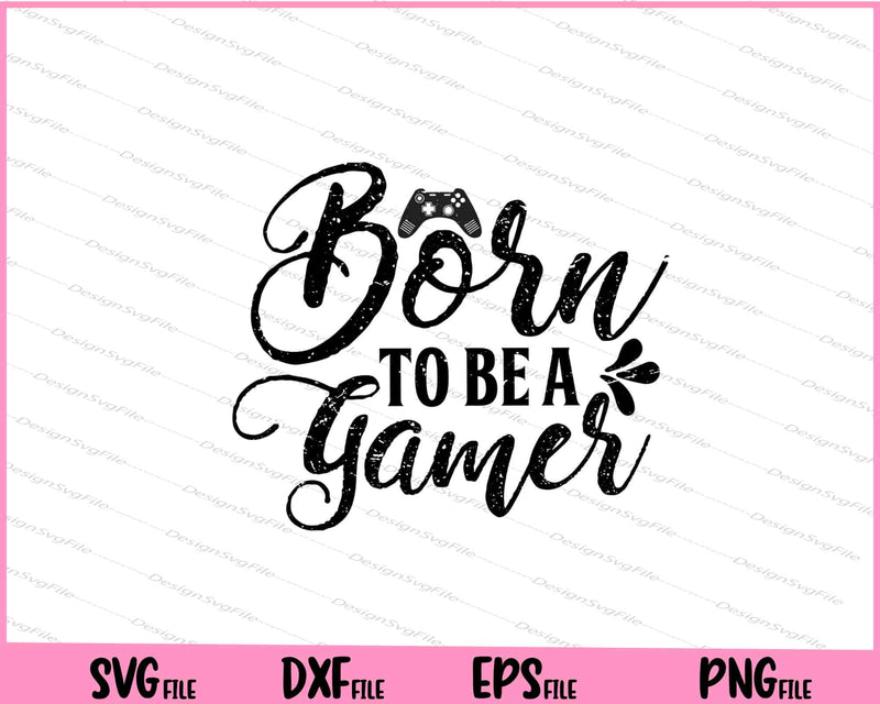Born to Be a Gamer Svg Cutting Printable Files  - Premium Cutting Files in SVG, PNG & EPS Formats - Premium SVG Cutting Files for Crafts