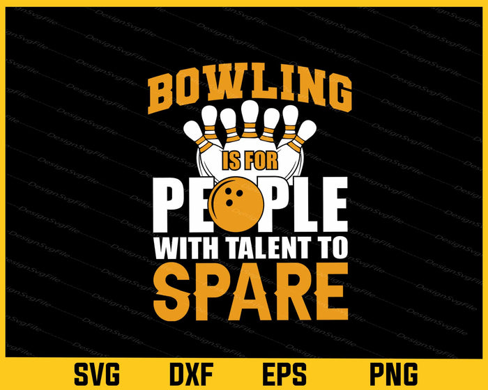 Bowling Is For People With Talent To Spare Svg Cutting Printable File  - Premium Cutting Files in SVG, PNG & EPS Formats - Premium SVG Cutting Files for Crafts