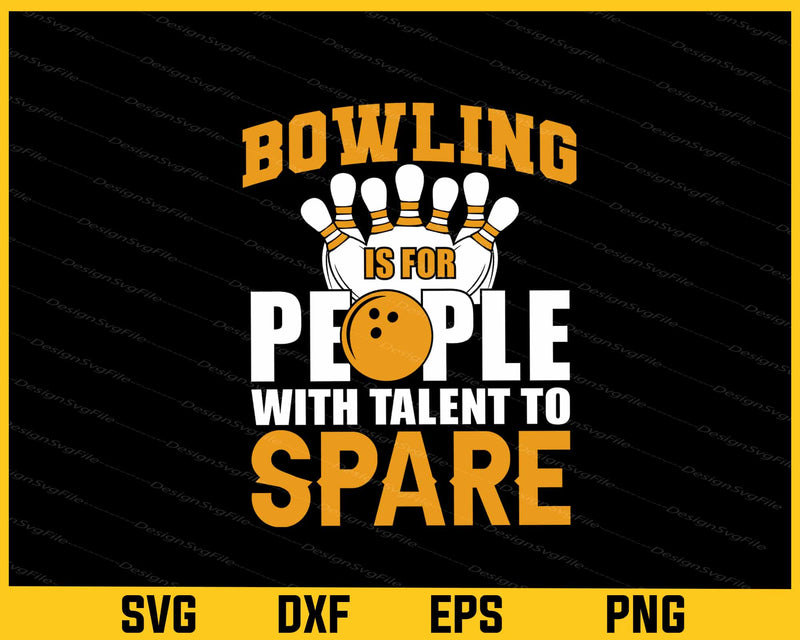 Bowling Is For People With Talent To Spare Svg Cutting Printable File  - Premium Cutting Files in SVG, PNG & EPS Formats - Premium SVG Cutting Files for Crafts