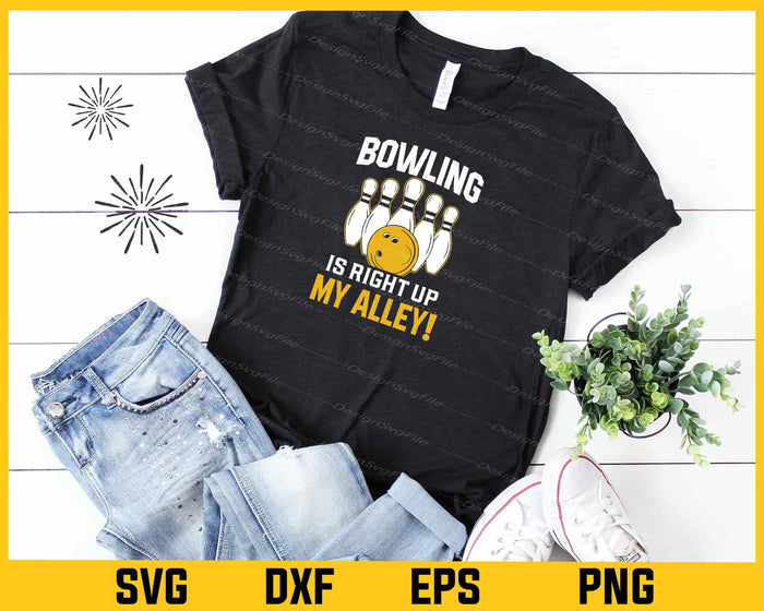 Bowling Is Right Up My Alley! Svg Cutting Printable File  - Premium Cutting Files in SVG, PNG & EPS Formats - Premium SVG Cutting Files for Crafts