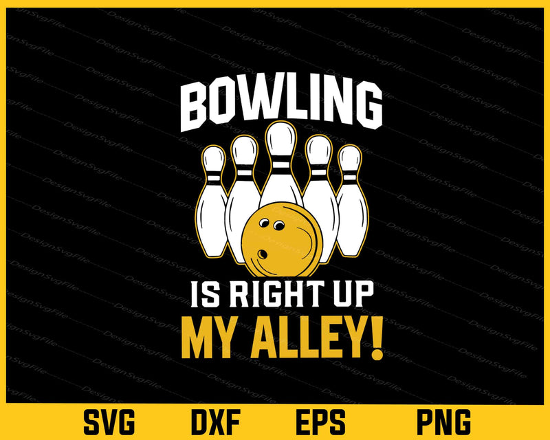 Bowling Is Right Up My Alley! Svg Cutting Printable File  - Premium Cutting Files in SVG, PNG & EPS Formats - Premium SVG Cutting Files for Crafts