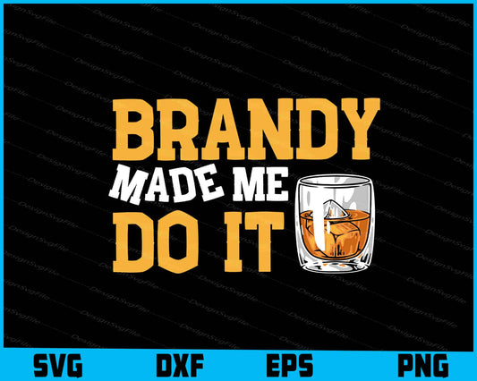 Brandy Made Me Do It SVG