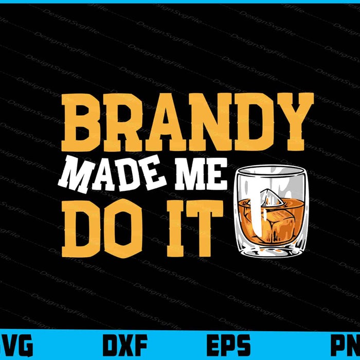 Brandy Made Me Do It SVG